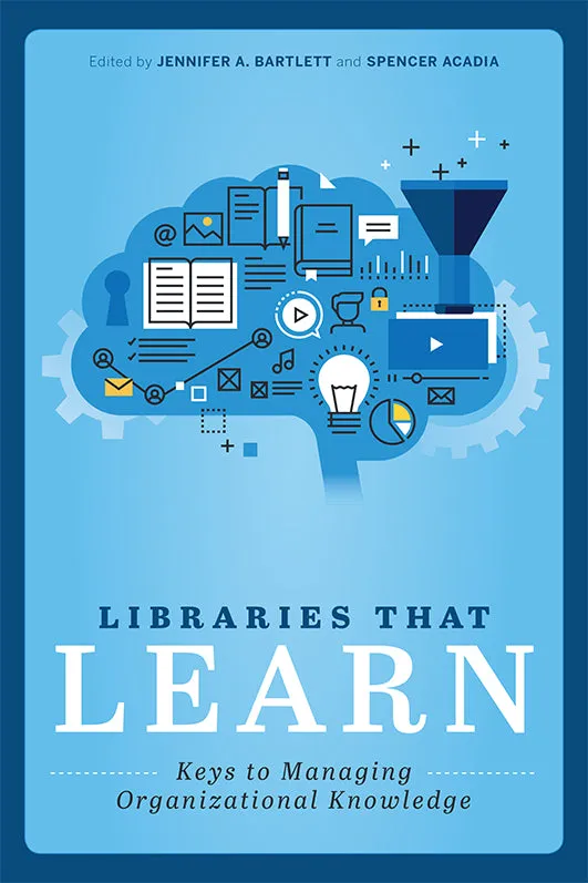 Managing Knowledge in Libraries: Strategies for Organizational Learning.